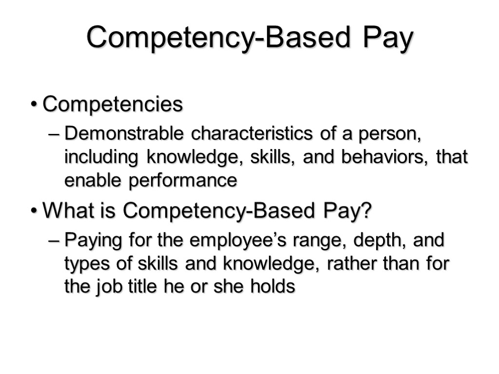 Competency-Based Pay Competencies Demonstrable characteristics of a person, including knowledge, skills, and behaviors, that